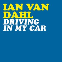 Ian Van Dahl - Driving in My Car (Radio Edit): lyrics and songs | Deezer