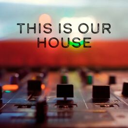 Album cover of This Is Our House: Big Room and House Music