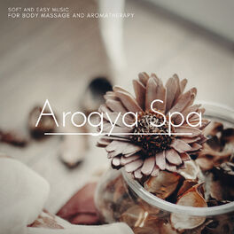 Album cover of Arogya Spa - Soft And Easy Music For Body Massage And Aromatherapy