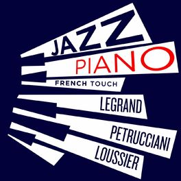 Album cover of Jazz Piano French Touch - Petrucciani, Legrand, Loussier,
