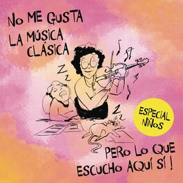 Album cover of No Me Gusta la Música Clásica Pero Lo Que Hay Aquí Si. Especial Niños