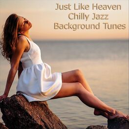 Album cover of Just Like Heaven: Chilly Jazz Background Tunes