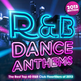Album cover of R & B Dance Anthems 2013 - The Best Top 40 RnB Club Floorfillers for 2013 - Perfect R and B Trax for Partying & Workout