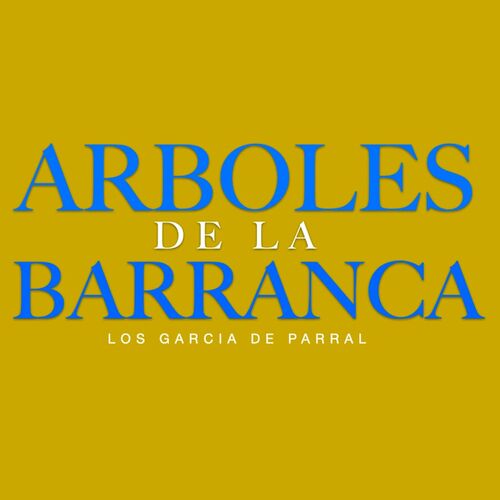 Los García De Parral - Arboles De La Barranca: lyrics and songs | Deezer