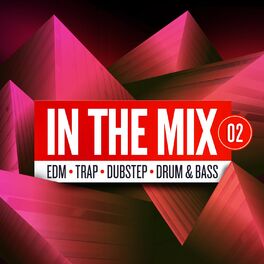 Album cover of In The Mix 02: EDM, Trap, Dubstep, Drum & Bass