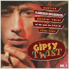 Album cover of Gipsy Twist Vol.2; Exotica Flamenco Influenced Rockin´ Twist And Other Sounds From Spain