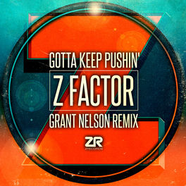 Z Factor Gotta Keep Pushin Grant Nelson Radio Edit Lyrics And Songs Deezer