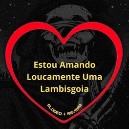 Album cover of Estou Amando Loucamente uma Lambisgoia (Slowed + Reverb)