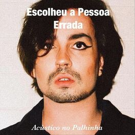 Album cover of Escolheu a Pessoa Errada (Acústico no Palhinha)