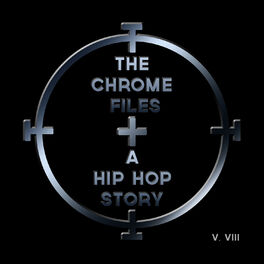 Album cover of The Chrome Files: A Hip Hop Story, Vol. 8
