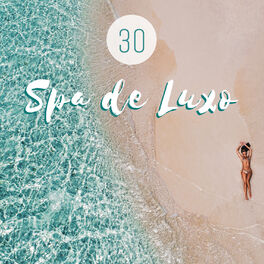 Album cover of 30 Spa de Luxo: Puro Relaxamento, Massagem Terapêutica, Descanso Espiritual, Energia Vital