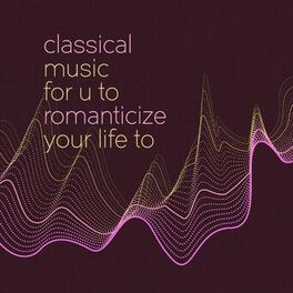 Album cover of classical music for u to romanticize your life to