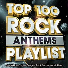 Album cover of Top 100 Rock Anthems Playlist - over 6 Hours of the Greatest Rock Classics of All Time !