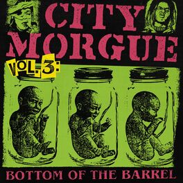 Album cover of CITY MORGUE VOLUME 3: BOTTOM OF THE BARREL
