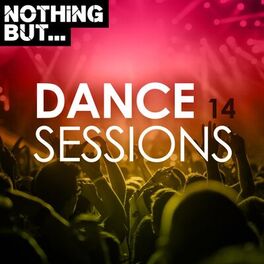 Album cover of Nothing But... Dance Sessions, Vol. 14