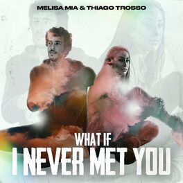 Album cover of What If I Never Met You (feat. Thiago Trosso)