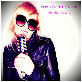 Natalie Gang Pop Dance Hits 2016 Music Streaming Listen On Deezer deezer