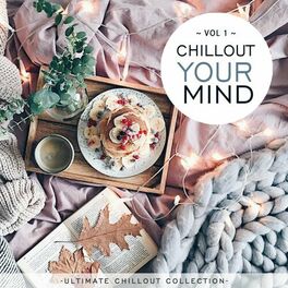 Album cover of Chillout Your Mind Vol.1 (Ultimate Chillout Collection)