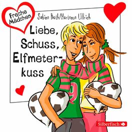Album cover of Freche Mädchen: Liebe, Schuss, Elfmeterkuss