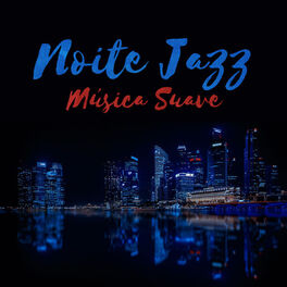 Album cover of Noite Jazz: Música Suave e Relaxante, Melhores Vibrações Instrumentais de Jazz