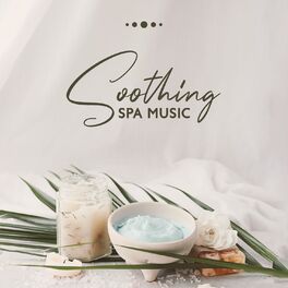 Album cover of Soothing Spa Music: Relaxing Treatment, Care Your Body
