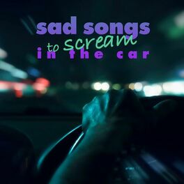 Album cover of sad songs to scream in the car