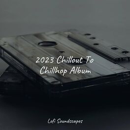 Album cover of 2023 Chillout To Chillhop Album