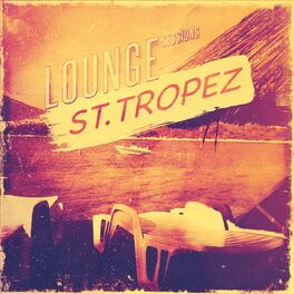 Album cover of Lounge Sessions - St. Tropez, Vol. 1 (Deluxe Selection of Rare Bar Lounge Pearls for Noble Places)