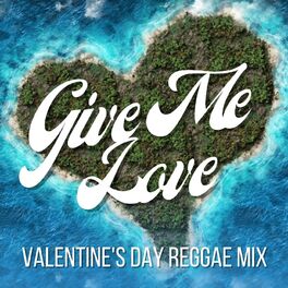Album cover of Give Me Love Valentine's Day Reggae Mix
