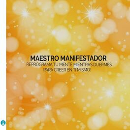 Album cover of Maestro Manifestador Reprograma Tu Mente Mientras Duermes Para Creer En Ti Mismo