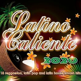 Album cover of Latino Caliente 2020 - 18 Reggaeton, Latin Pop And Latin House Smash Hits