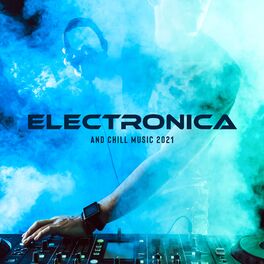 Album cover of Electronica and Chill Music 2021