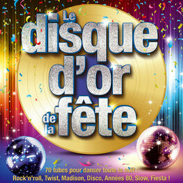 Album cover of Le disque d'or de la fête - 70 tubes pour danser toute la nuit: Rock'n'roll, Twist, Madison, Disco, Années 80, Slow, Fiesta !