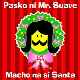 Album cover of Pasko Ni Mr. Suave : Macho Na Si Santa