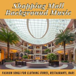 Album cover of Shopping Mall Background Music: Fashion Songs for Clothing Stores, Restaurants, Bars
