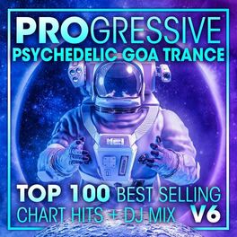 Album cover of Progressive Psychedelic Goa Trance Top 100 Best Selling Chart Hits + DJ Mix V6