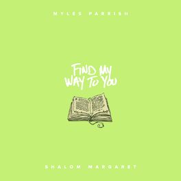 Myles Parrish Find My Way To You Feat Shalom Margaret Lyrics And Songs Deezer