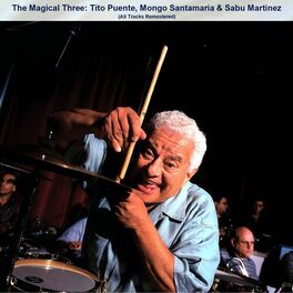 Album cover of The Magical Three: Tito Puente, Mongo Santamaria & Sabu Martinez (All Tracks Remastered)