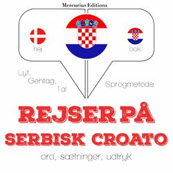 Rejser på serbisk croato (Lyt, gentag, tal: sprogmetode)