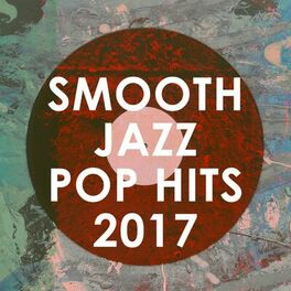 Album cover of Smooth Jazz Pop Hits 2017
