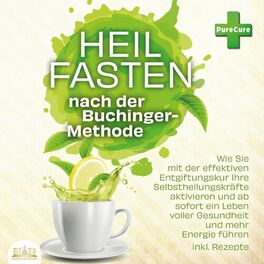 Album cover of Heilfasten nach der Buchinger-Methode: Wie Sie mit der effektiven Entgiftungskur Ihre Selbstheilungskräfte aktivieren und ab sofor