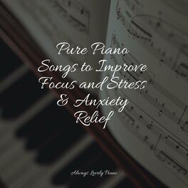 Album cover of Pure Piano Songs to Improve Focus and Stress & Anxiety Relief