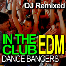 Album cover of In the Club – Dance EDM Bangers – DJ Remixed