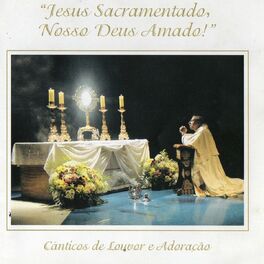 Album cover of Jesus Sacramentado, Nosso Deus Amado (Cânticos de Louvor e Adoração) [Duplo Louvor]