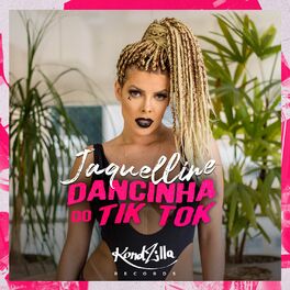 Jaquelline Dancinha Do Tik Tok Lyrics And Songs Deezer