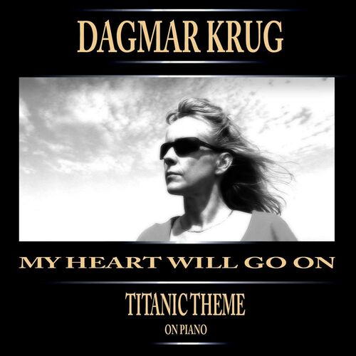 Dagmar Krug - My Heart Will Go On - Titanic Theme On Piano: listen with  lyrics | Deezer