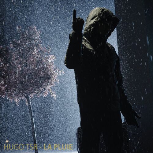 Hugo TSR (Nouvel album) La Pluie chansons et paroles Deezer