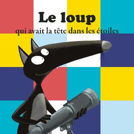 Album cover of Le Loup qui avait la tête dans les étoiles (histoire)