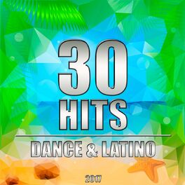 Album cover of 30 Hits: Dance & Latino 2017