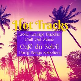 Album cover of Hot Tracks – Erotic Lounge Buddha Chill Out Music Café du Soleil Party Songs Selection